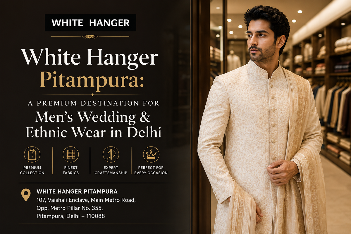 White Hanger Pitampura: A Premium Destination for Men’s Wedding & Ethnic Wear in Delhi